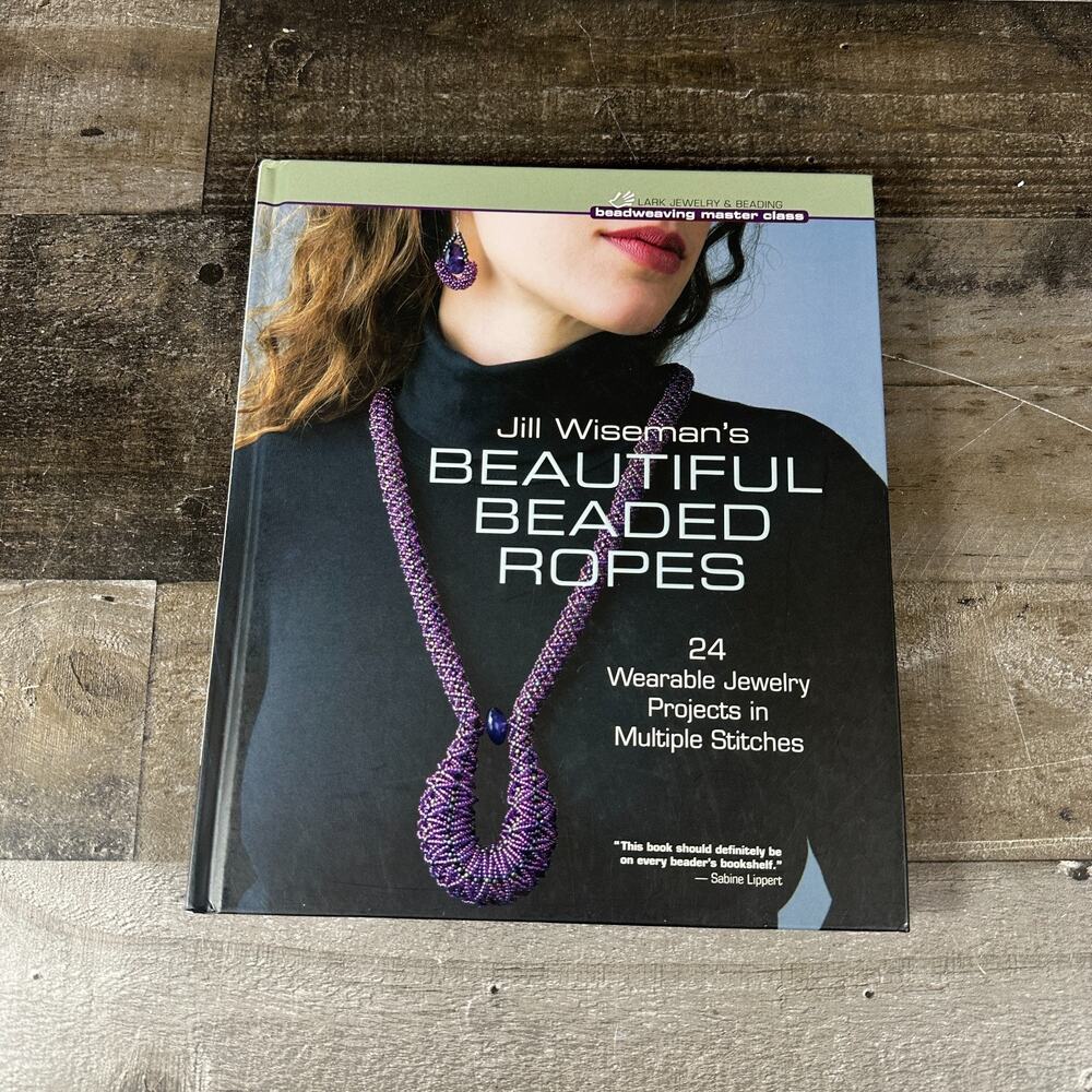 JILL WISEMAN'S BEAUTIFUL‎ BEADED ROPES 24 Wearable Jewelry Projects in Multiple